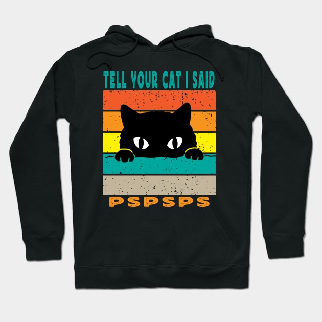 Tell Your Cat I Said Pspsps Hoodie by raeex